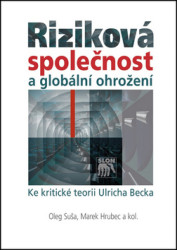 Riziková společnost a globální ohrožení (Ke kritické teorii Ulricha Becka) - kniha z kategorie Politologie a politika
