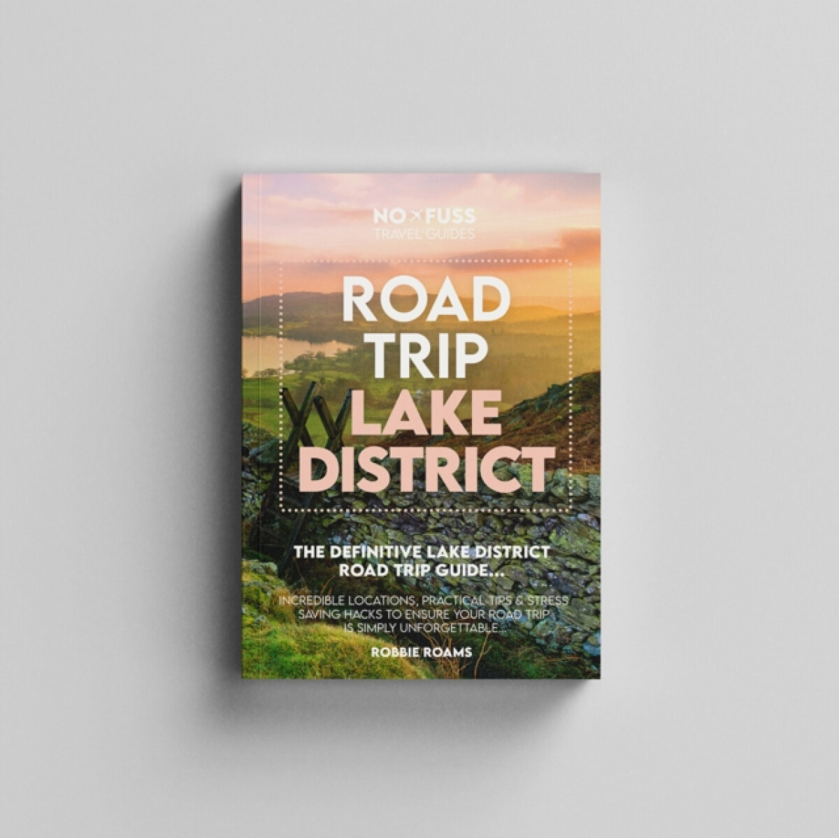 Road Trip Lake District Guide Book â€“ The Definitive Lake District Road Trip Guide
