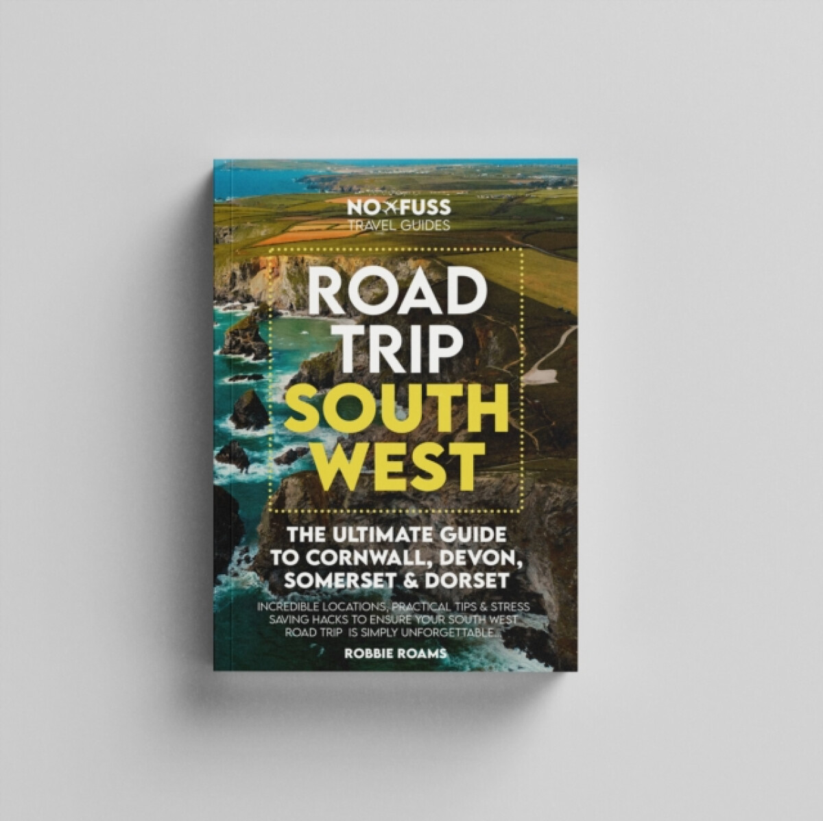 Road Trip South West â€“ The Ultimate Cornwall Devon Somerset & Dorset Guidebook