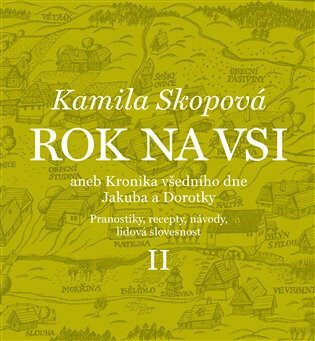 Rok na vsi aneb Kalendářové vyprávění Dorotky a Jakuba z 19. století II. - Kamila Skopová