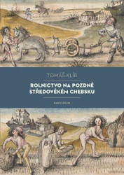 Rolnictvo na pozdně středověkém Chebsku (Sociální mobilita, migrace a procesy pustnutí) - kniha z kategorie Historie