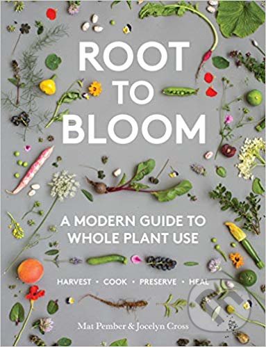 Root to Bloom (A Modern Guide to Whole Plant Use)