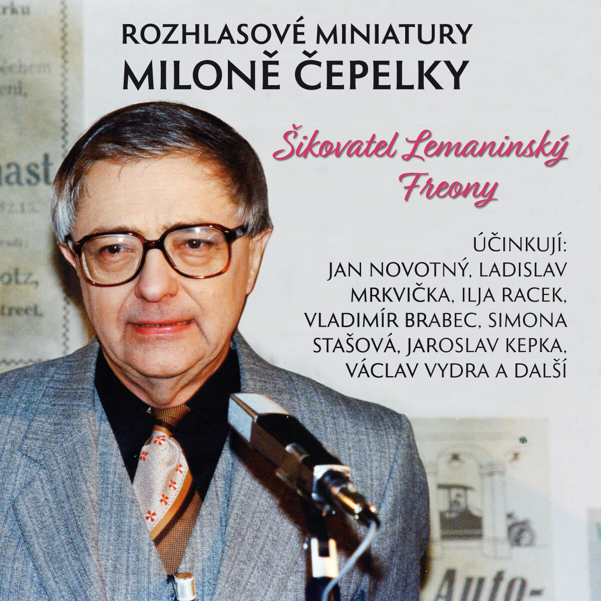 Rozhlasové miniatury Miloně Čepelky - Miloň Čepelka, Jan Novotný, Karel Pospíšil, Vladimír Brabec, Ladislav Mrkvička, Václav Vydra, Simona Stašová, Ja