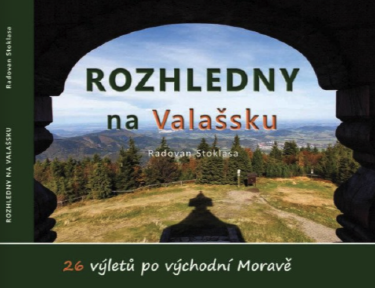 Rozhledny na Valašsku - 26 výletů po východní Moravě - Radovan Stoklasa