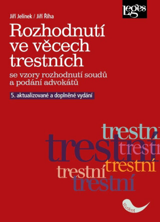 Rozhodnutí ve věcech trestních se vzory rozhodnutí soudů a podání advokátů