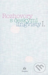 Rozhovory s českými lingvisty I. (I. díl)