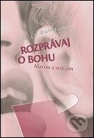 Rozprávaj o Bohu hlavou a srdcom