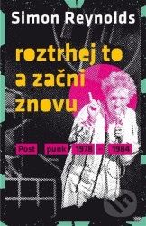 Roztrhej to a začni znovu (Postpunk 1978-1984)