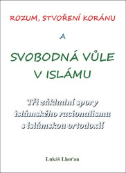 Rozum, stvoření Koránu a svobodná vůle v islámu - Tři základní spory islámského racionalismu s islámskou ortodoxií