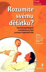 Rozumíte svému děťátku? (Zajímavé psychologické experimenty pro lepší pochopení nejmenších dětí) - kniha z kategorie Vztahy a rodina