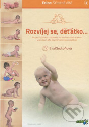 Rozvíjej se děťátko - Moderní poznatky o významu správné stimulace kojence v souladu s jeho psychomotorickou vyspělostí