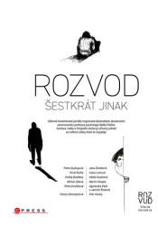 Rozvod šestkrát jinak - Petra Soukupová, Radek Ptáček, Pavel Bušta, Petra Dvořáková, Michal Sýkora, Tereza Semotamová, Ondřej Buddeus - kniha z…