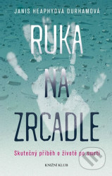 Ruka na zrcadle (Skutečný příběh o životě po smrti) - kniha z kategorie Beletrie