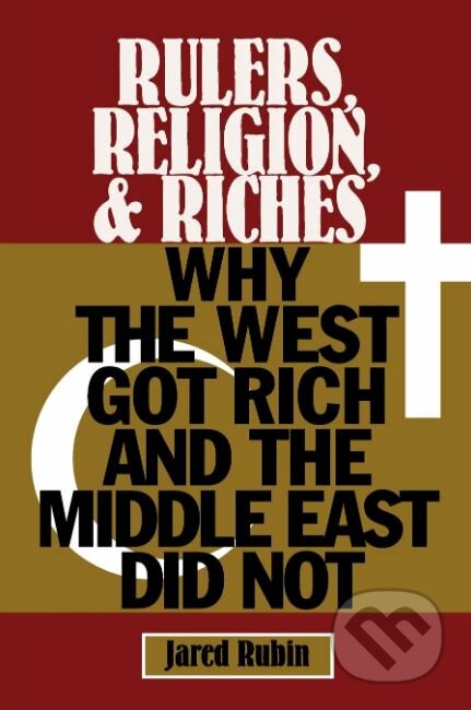 Rulers, Religion, and Riches (Why the West Got Rich and the Middle East Did Not) - kniha z kategorie Podnikání