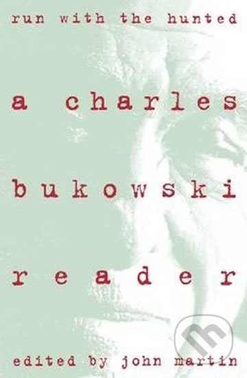 Run with the Hunted: A Charles Bukowski Reader