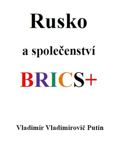 Rusko a společenství BRICS+ - Vladimir Vladimirovič Putin