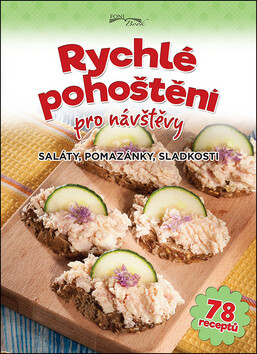Rychlé pohoštění pro návštěvy - Saláty, pomazánky, sladkosti