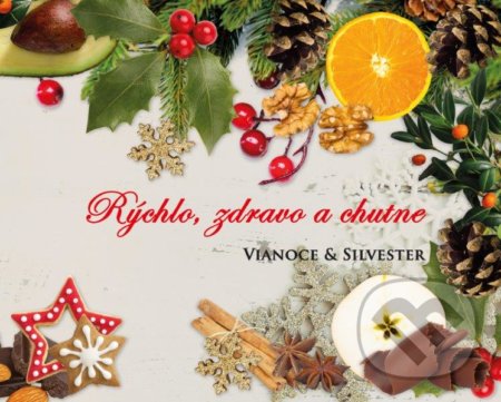 Rýchlo, zdravo a chutne - Vianoce & Silvester