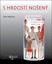 S hrdostí nošený (Sokolský kroj, úbor a scénický kostým) - kniha z kategorie Móda