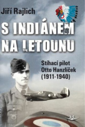 S Indiánem na letounu (Stíhací pilot Otto Hanzlíček (1911-1940)) - kniha z kategorie Historie