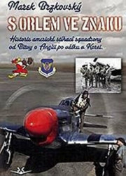 S orlem ve znaku (Historie americké stíhací squadrony od Bitvy o Anglii po válku v Koreji) - kniha z kategorie Novověk
