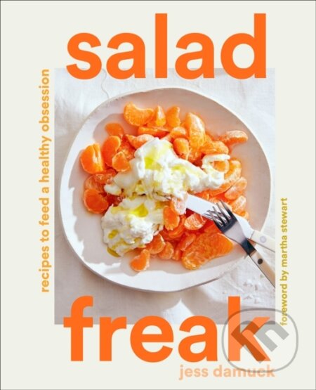 Salad Freak: Recipes to Feed a Healthy Obsession