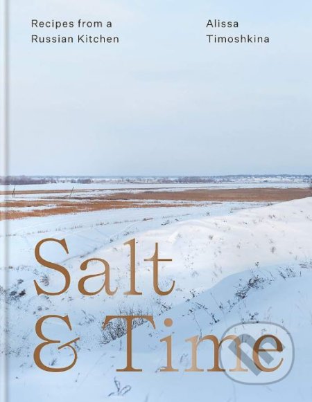 Salt and Time (Recipes from a Russian Kitchen)
