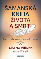 Šamanská kniha života a smrti (Energetické léčení těla, mysli i ducha) - kniha z kategorie Ezoterika