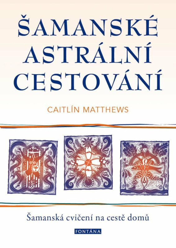 Šamanské astrální cestování - Caitlin Matthews