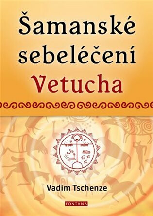 Šamanské sebeléčení Vetucha - Prastaré tajné učení ruských duchovních léčitelů