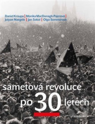 Sametová revoluce po 30 letech - Jan Sokol, Olga Sommerová, Daniel Kroupa, Petr Placák, Monika MacDonagh-Pajerová, Jolyon Naegele