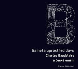 Samota uprostřed davu (Charles Baudelaire a české umění) - kniha z kategorie Životopisy