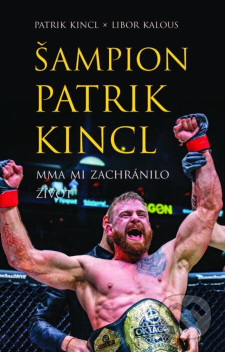 Šampion Patrik Kincl (MMA mi zachránilo život)