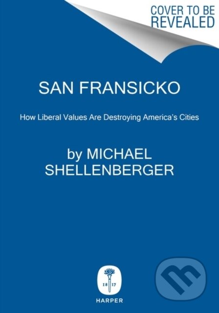 San Fransicko (Why Progressives Ruin Cities)