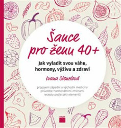 Šance pro ženu 40+ (Jak vyladit svou váhu, hormony, výživu a zdraví) - kniha z kategorie Image