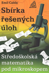 Sbírka řešených úloh (Středoškolská matematika pod mikroskopem) - kniha z kategorie Matematika