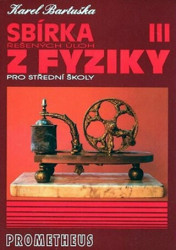 Sbírka řešených úloh z fyziky pro střední školy III. - kniha z kategorie Učebnice a slovníky