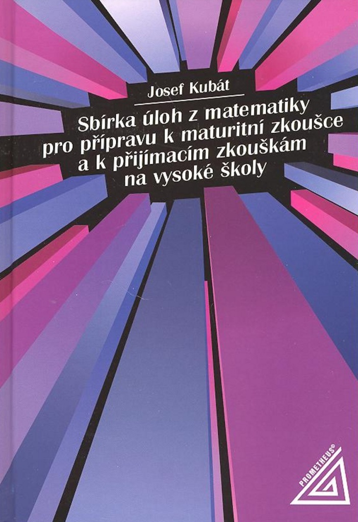 Sbírka úloh z matematiky pro přípravu k maturitní zkoušce a k přijímac.zk.na VŠ