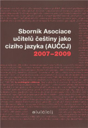 Sborník Asociace učitelů češtiny jako cizího jazyka (AUČCJ) 2007-2009 - kniha z kategorie Beletrie