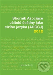Sborník Asociace učitelů češtiny jako cizího jazyka (AUČCJ) 2012 - kniha z kategorie Jazykové učebnice a slovníky