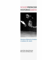 Schizofrenická historiografie (Literatura Bohumila Hrabala v krátkém 20. století) - kniha z kategorie Literární věda