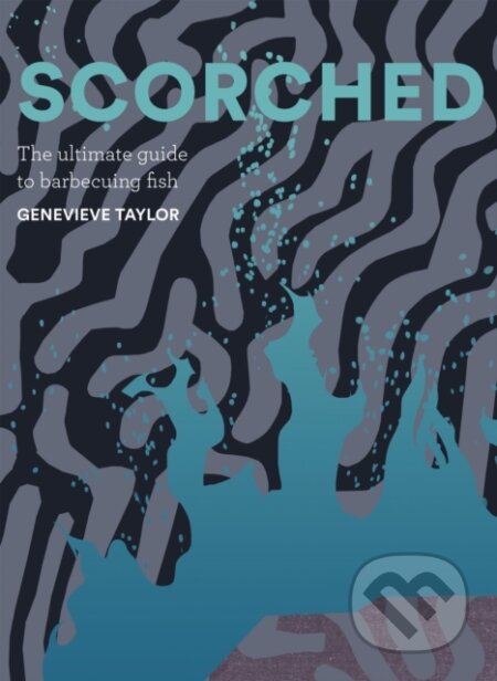 Scorched (The Ultimate Guide to Barbecuing Fish)