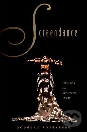 Screendance (Inscribing the Ephemeral Image)