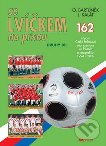 Se lvíčkem na prsou - druhý díl (162 zápasů České fotbalové reprezentace ve faktech a fotografiích 1994