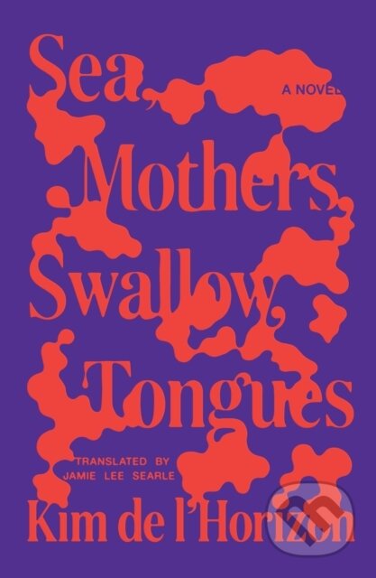 Sea, Mothers, Swallow, Tongues (A Novel)