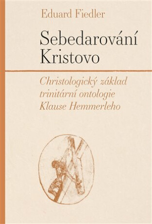 Sebedarování Kristovo - Christologický základ trinitární ontologie Klause Hemmerleho