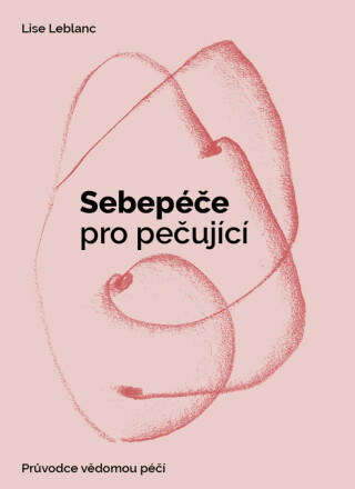 Sebepéče pro pečující - Průvodce vědomou péčí