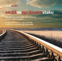 Sedíš ve správném vlaku (Nemůžeš být nikde jinde, než zrovna jsi, proto se můžeš uvolnit) - kniha z kategorie Seberozvoj