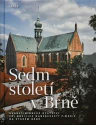 Sedm století v Brně (Augustiniánské opatství při bazilice Nanebevzetí P. Marie na Starém Brně) - kniha z kategorie Historie