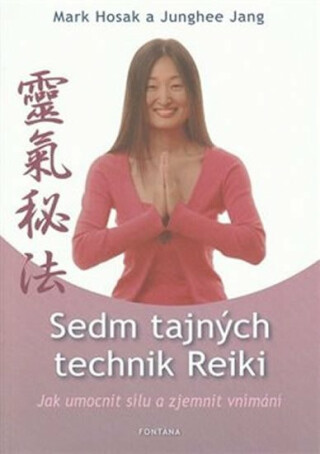Sedm tajných technik Reiky - Jak umocnit sílu a zjemnit vnímání
